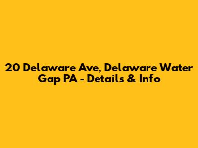 20 Delaware Ave, Delaware Water Gap PA - Details & Info