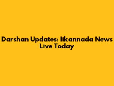 Darshan Updates: Iikannada News Live Today