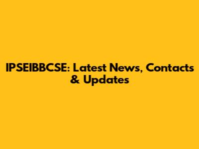 IPSEIBBCSE: Latest News, Contacts & Updates