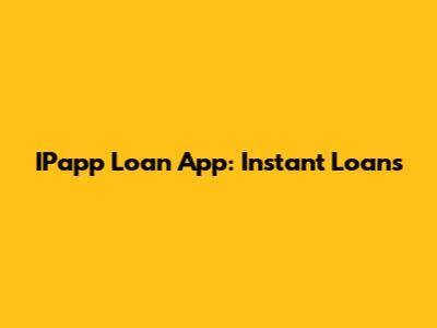 IPapp Loan App: Instant Loans