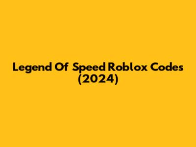 Legend Of Speed Roblox Codes (2024)