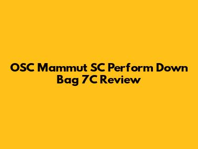OSC Mammut SC Perform Down Bag 7C Review