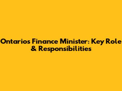Ontario's Finance Minister: Key Role & Responsibilities