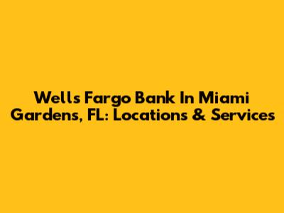 Wells Fargo Bank In Miami Gardens, FL: Locations & Services